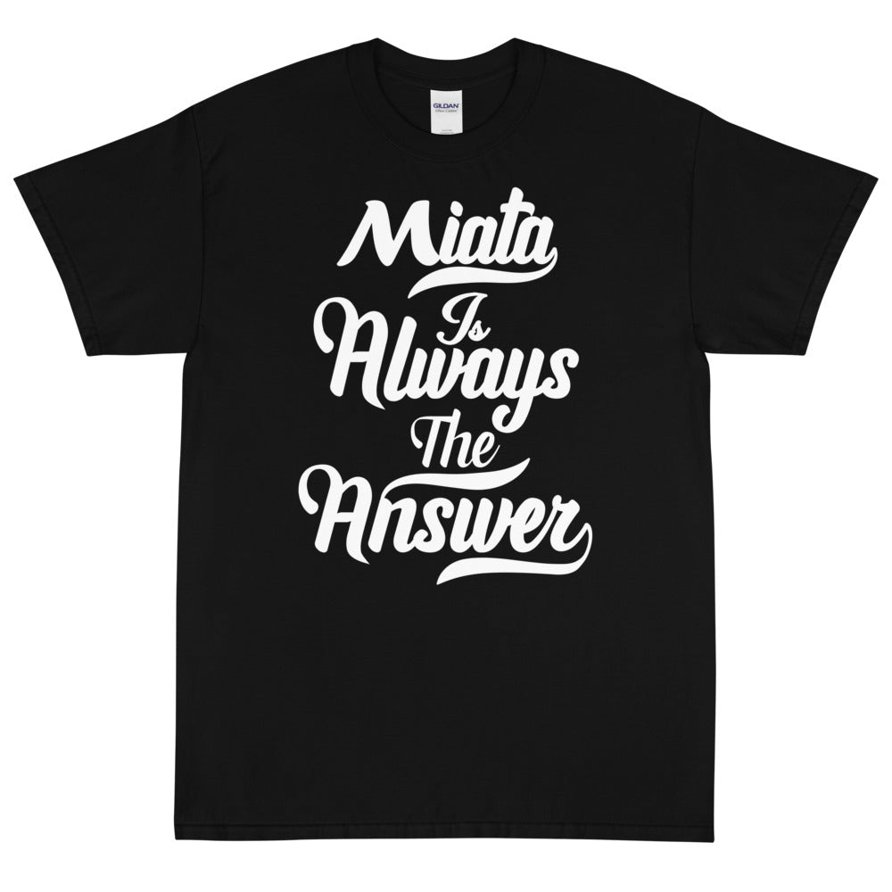 Miata Is Always The Answer T-Shirt