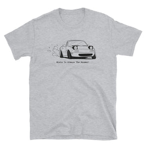 Miata Is Always The Answer! T-Shirt