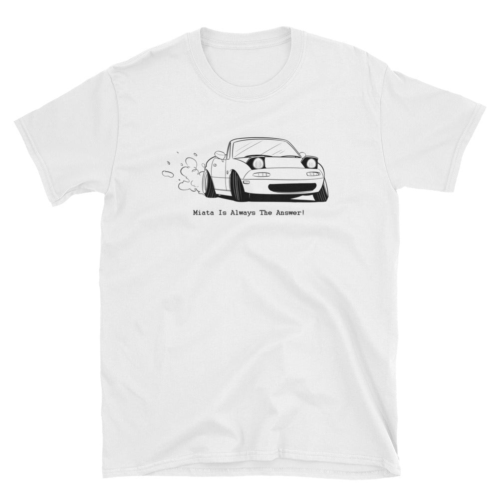 Miata Is Always The Answer! T-Shirt