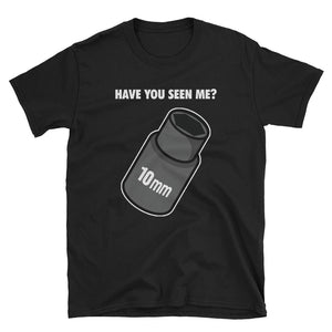 Lost 10mm - Have You Seen Me? T-Shirt
